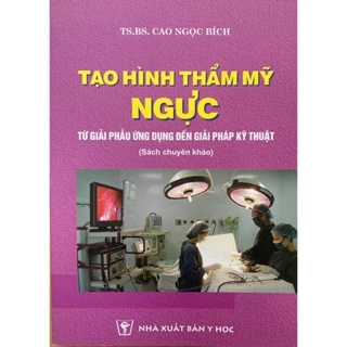 Sách -  Tạo hình thẩm mỹ ngực từ giải phẫu ứng dụng đến giải pháp kỹ thuật