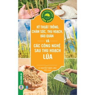 Sách - Nông Nghiệp Xanh Bền Vững - Kỹ Thuật Trồng Chăm Sóc, Thu Hoạch, Bảo Quản Và Các Công Nghệ Sau Thu Hoạch Lúa