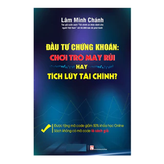 Sách Đầu Tư Chứng Khoán: Chơi Trò May Rủi Hay Tích Lũy Tài Chính