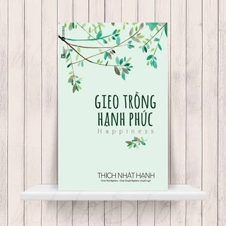 Sách - Gieo Trồng Hạnh Phúc - Thích Nhất Hạnh