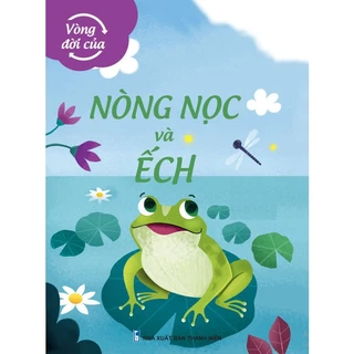 Sách - Vòng Đời Của Nòng Nọc và Ếch - ndbooks