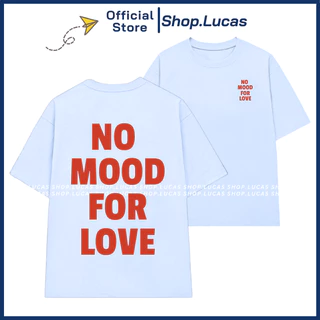 Áo Thun In Chữ NO MOOD FOR LOVE Unisex Nam Nữ Slogan Hài Hước In To Sau Lưng Shop.Lucas