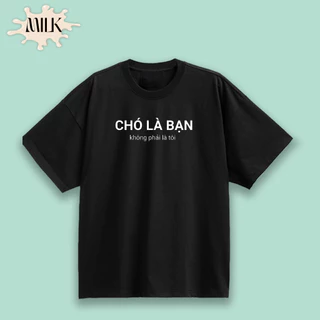 Áo thun "CHÓ LÀ BẠN không phải tôi" fullsize unisex nam-nữ