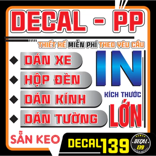 In Decal - PP Sẵn Keo - Miễn Phí Thiết Kế - Kích Thước Lớn Theo Yêu Cầu