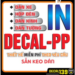 IN DECAL - PP SẴN KEO - CHỐNG NƯỚC - MIỄN PHÍ THIẾT KẾ