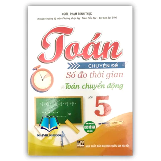 Sách Toán chuyên đề số đo thời gian và toán chuyển động lớp 5 (Dùng chung cho các bộ sgk hiện hành) (HA)