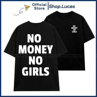 Áo Thun NO MONEY NO GIRLS In Chữ Hài Hước Unisex Nam Nữ Shop.Lucas