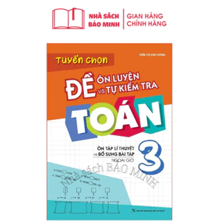 Sách: Tuyển chọn Đề Ôn Luyện và Tự Kiểm Tra Toán Lớp 3 - Ôn Tập Lí Thuyết Và Bổ Sung Bài Tập Ngoài Giờ