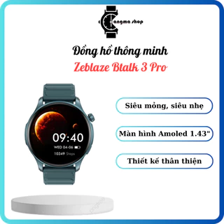 Đồng hồ thông minh Zeblaze Btalk 3 Pro - Màn hình AMOLED, Gọi điện thoại, Theo dõi sức khỏe