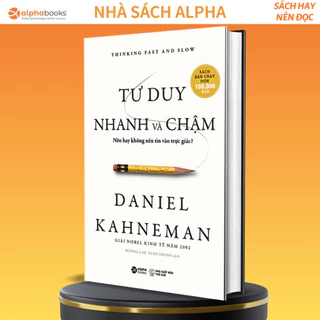 Sách Tư Duy Nhanh Và Chậm Thinking Fast And Slow: Hiểu Về Cách Bộ Não Tư Duy (Giải Nobel Kinh Tế) Daniel Kahneman