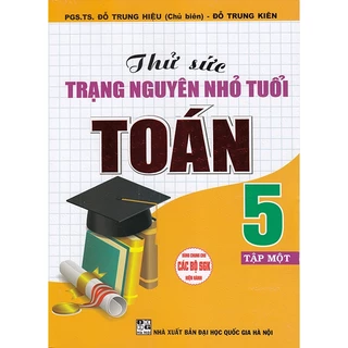 Sách - Thử sức trạng nguyên nhỏ tuổi Toán 5 tập 1 (Dùng chung cho các bộ sgk hiện hành)