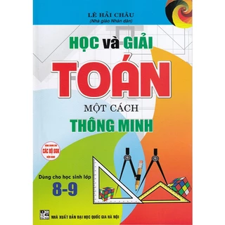 Sách - Học và giải Toán một các thông minh lớp 8-9 (Dùng chung cho các bộ sgk hiện hành)