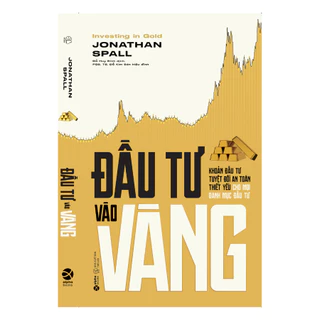 Sách Đầu Tư Vào Vàng: Khoản Đầu Tư Tuyệt Đối An Toàn Thiết Yếu Cho Mọi Danh Mục Đầu Tư (alphabooks)