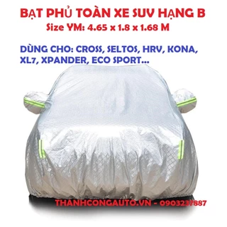 Bạt phủ toàn xe 3 lớp SUV HẠNG B size YM:  CROSS, SELTOS, CRETA, KONA, XL7, XPANDER..: chống nắng nóng, xước . Hàng ca