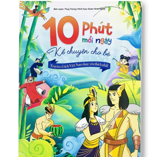 Sách - 10 Phút Mỗi Ngày Kể Chuyện Cho Bé - Truyện Cổ Tích Việt Nam Được Yêu Thích Nhất ( Truyện Hay Cho Bé )