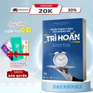 Muốn Thành Công Nói Không Với Trì Hoãn: 21 Nguyên Tắc Vàng Đập Tan Sự Trì Hoãn - Sách Phát Triển Bản Thân