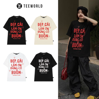 Áo Thun Local Brand Teeworld Đẹp Trai - Đẹp Gái Làm Ơn Đừng Có Buồn T-shirt Nam Nữ Unisex