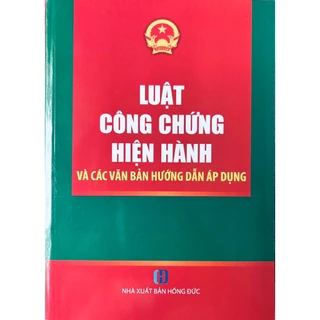 Sách - Luật Công Chứng Hiện Hành Và Các Văn Bản Hướng Dẫn Áp Dụng