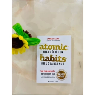 THAY ĐỔI TÍ HON HIỆU QUẢ BẤT NGỜ - Atomic Habits