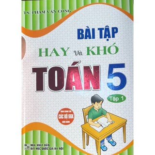 Sách - Bài Tập Hay Và Khó Toán 5 Tập 1