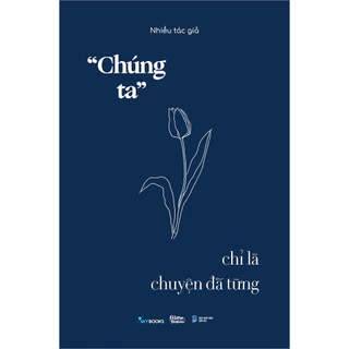 Sách - “Chúng Ta” Chỉ Là Chuyện Đã Từng