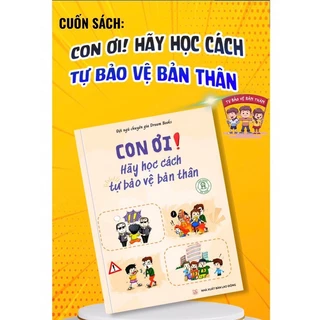 CON ƠI! HÃY HỌC CÁCH TỰ BẢO VỆ BẢN THÂN dành cho trẻ 5-13 tuổi