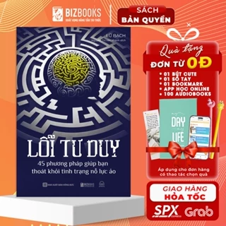 Sách Lỗi Tư Duy: 45 Phương Pháp Giúp Bạn Thoát Khỏi Tình Trạng Nỗ Lực Ảo - Bizbooks