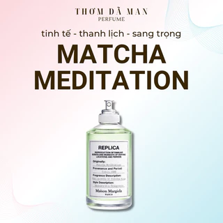 Nước hoa unisex Replica Matcha Meditation hương Trà xanh, Sô- cô- la trắng, Hoa nhài THƠM DÃ MAN