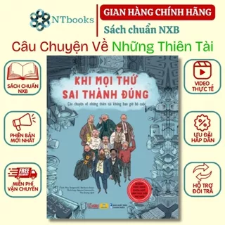 Sách - Khi Mọi Thứ Sai Thành Đúng - Câu Chuyện Về Các Thiên Tài Không Bao Giờ Bỏ Cuộc