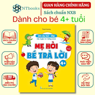 Sách 101 Câu Hỏi Đáp Rèn Luyện Trí Thông Minh – Mẹ Hỏi Bé Trả Lời - Dành cho trẻ từ 4-5 tuổi