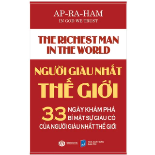 Sách - Người Giàu Nhất Thế Giới - 33 Ngày Khám Phá Bí Mật Sự Giàu Có Của Người Giàu Nhất Thế Giới