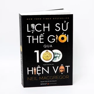 Sách - Lịch Sử Thế Giới Qua 100 Hiện Vật