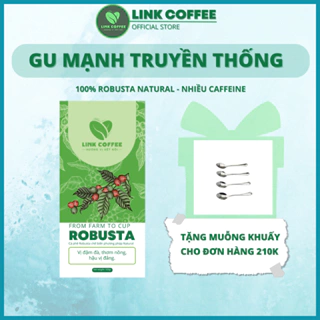Cà phê Robusta Natural vị đắng mạnh, rang xay nguyên chất, cà phê mộc 100% thơm nồng từ Link Coffee
