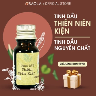 Tinh dầu THIÊN NIÊN KIỆN Saola, Chống Nhức Mỏi Xương Khớp, Phong Thấp, Hỗ Trợ Tiêu Hóa