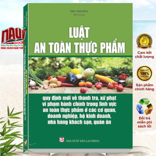 Sách Luật An Toàn Thực Phẩm – Quy Định Mới Về Thanh Tra, Xử Phạt Vi Phạm Hành Chính Trong Lĩnh Vực An Toàn Thực Phẩm