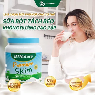 Sữa bột tách béo BTNature không đường cao cấp Premium Skim 1kg - Hỗ Trợ Giữ Dáng Bổ Sung Canxi