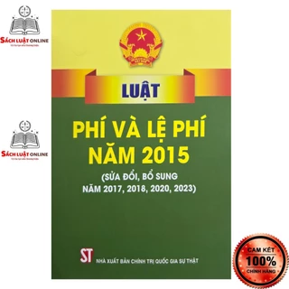 Sách - Luật phí và lệ phí năm 2015 (sửa đổi, bổ sung năm 2017, 2018, 2020, 2023) (NXB Chính trị quốc gia Sự thật)