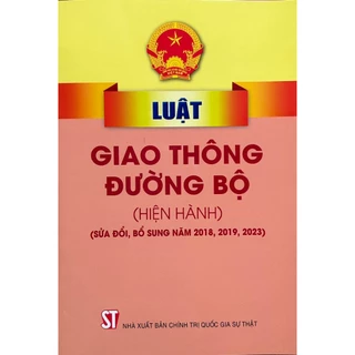 Sách - Luật Giao Thông Đường Bộ Hiện Hành (Sửa Đổi Bổ Sung Năm 2018, 2019, 2023)