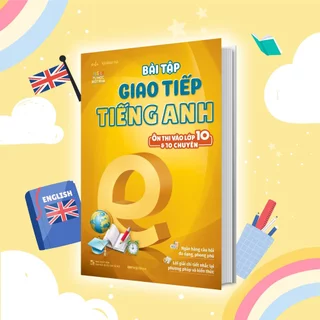 Sách Bài tập giao tiếp tiếng Anh (ôn thi vào lớp 10 và 10 chuyên)