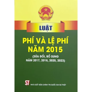 Sách - Luật Phí Và Lệ Phí Năm 2015 (Sửa Đổi, Bổ Sung Năm 2017, 2018, 2020, 20023)