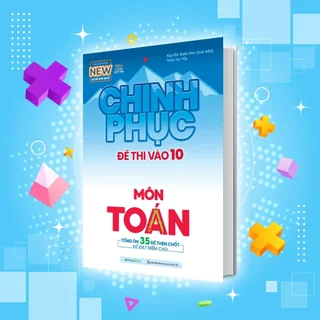 Sách Chinh phục đề thi vào 10 môn Toán (Bộ đề mới nhất)