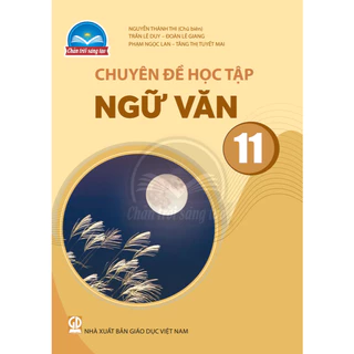 Sách giáo khoa - Chuyên đề học tập Ngữ Văn 11 - Chân Trời Sáng Tạo