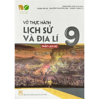 Sách - Vở thưc hành Lịch Sử và Địa Lí 9 - Phần Lịch Sử - Kết Nối Tri Thức Với Cuộc Sống