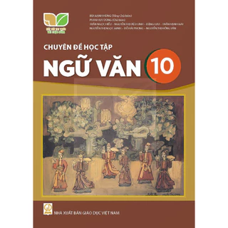 Sách giáo khoa - Chuyên đề học tập Ngữ văn 10 - Kết nối tri thức với cuộc sống