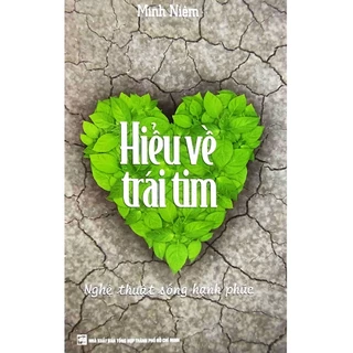 Sách - Hiểu Về Trái Tim ( Minh Niệm )