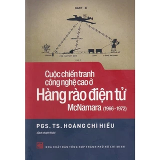 Sách - Cuộc Chiến Tranh Công Nghệ Cao Ở Hàng Rào Điện Tử McNamara (1966-1972) - Hoàng Chí Hiếu - NXB Tổng Hợp