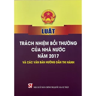 Sách - Luật Trách Nhiệm Bồi Thường Của Nhà Nước Năm 2017 Và Các Văn Bản Hướng Dẫn Thi Hành