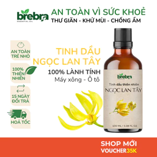 Tinh dầu thiên nhiên NGỌC LAN TÂY Brebra an toàn cho sức khỏe, xuất xứ rõ ràng, đạt kiểm định, giúp khử mùi, thư giãn