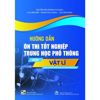 Sách -Hướng Dẫn Ôn Thi Tốt Nghiệp Trung Học Phổ Thông - Môn Vật Lí (Theo Chương Trình Giáo Dục Phổ Thông 2018)