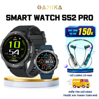 Đồng hồ nam Smart watch S52 Pro nghe gọi,đồng hồ thông minh đo nhịp tim, phân tích giấc ngủ